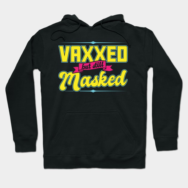 Pro Vaccination Vaccinated - Vaxxed But Still Masked Hoodie by SiGo